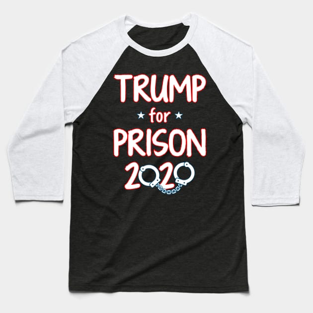 Trump For Prison 2020 Baseball T-Shirt by Just Another Shirt